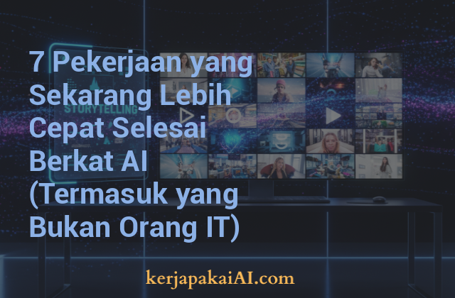 7 Pekerjaan yang Sekarang Lebih Cepat Selesai Berkat AI (Termasuk yang Bukan Orang IT)
